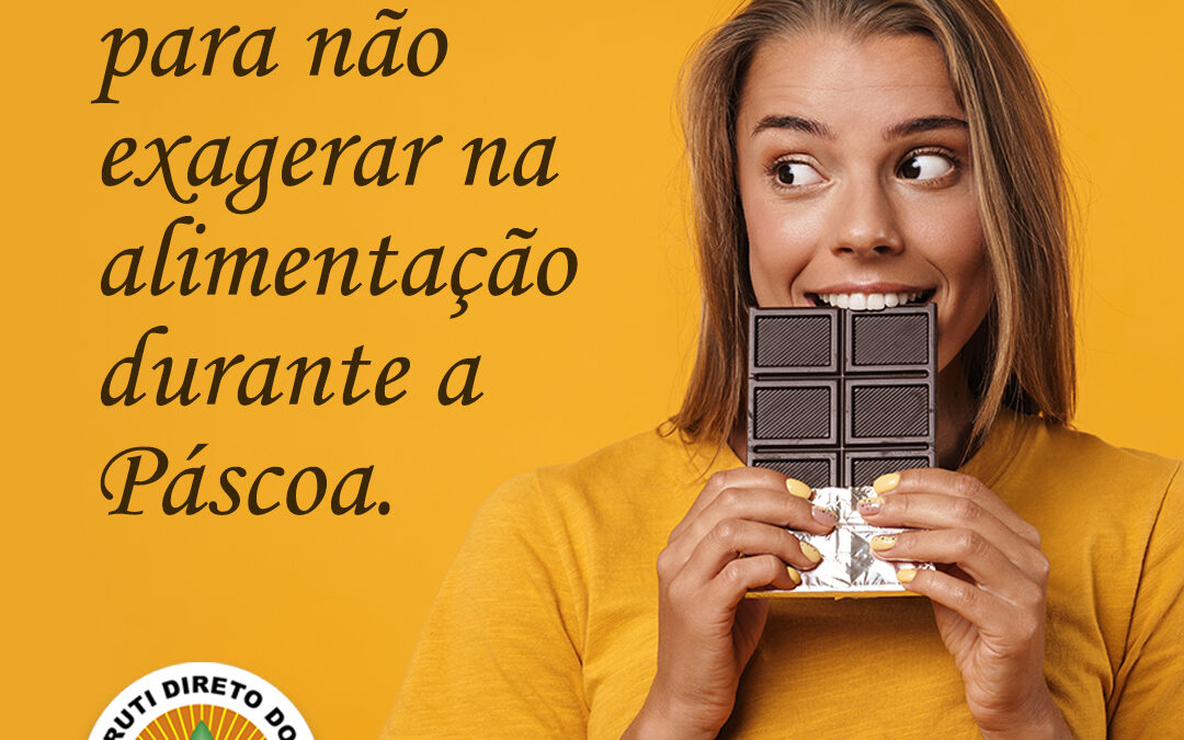 Dicas para não exagerar na alimentação durante a Páscoa.