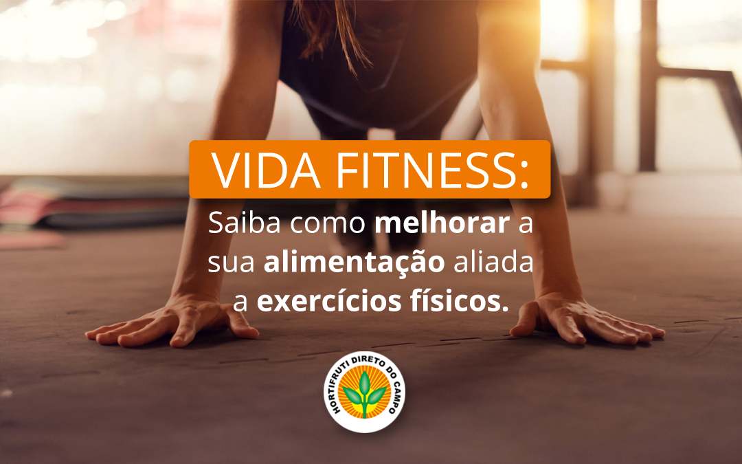 Vida fitness: Saiba como melhorar a sua alimentação aliada a